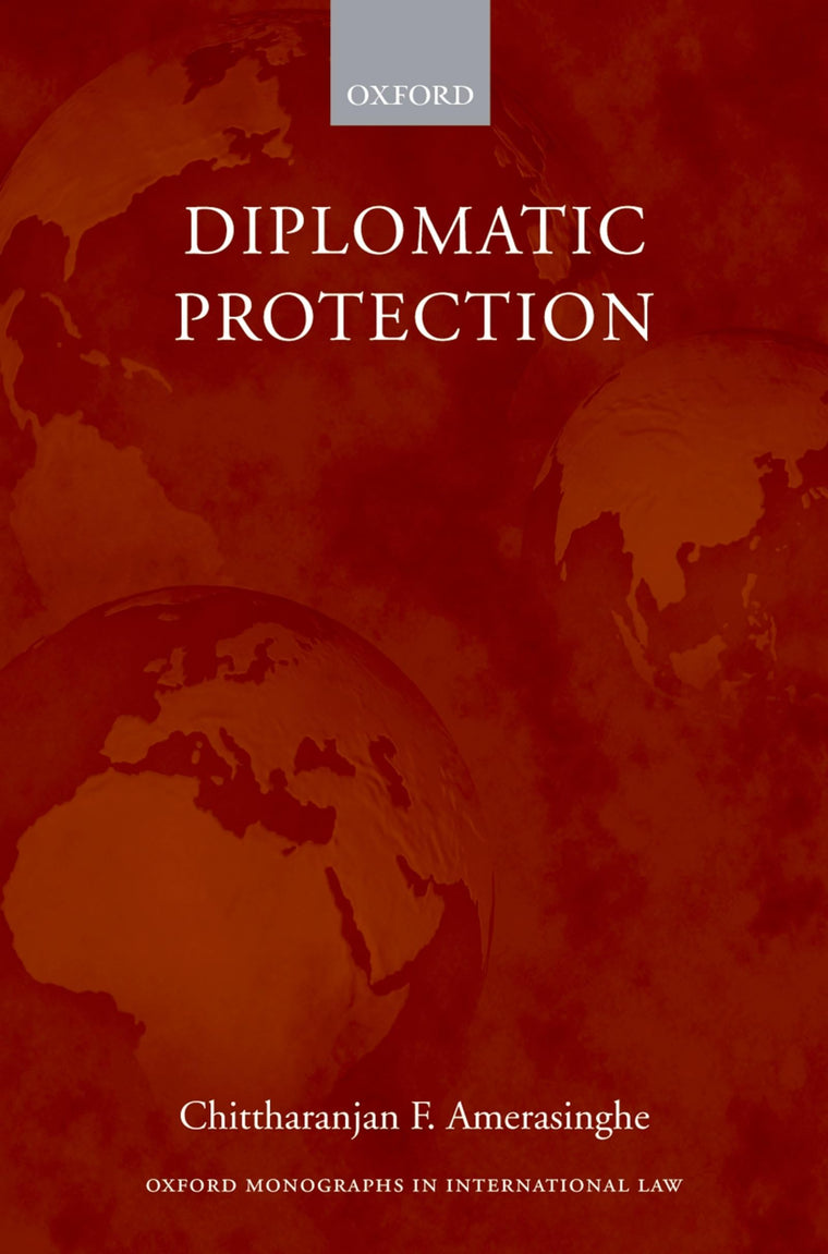 Diplomatic Protection (Oxford Monographs in International Law)