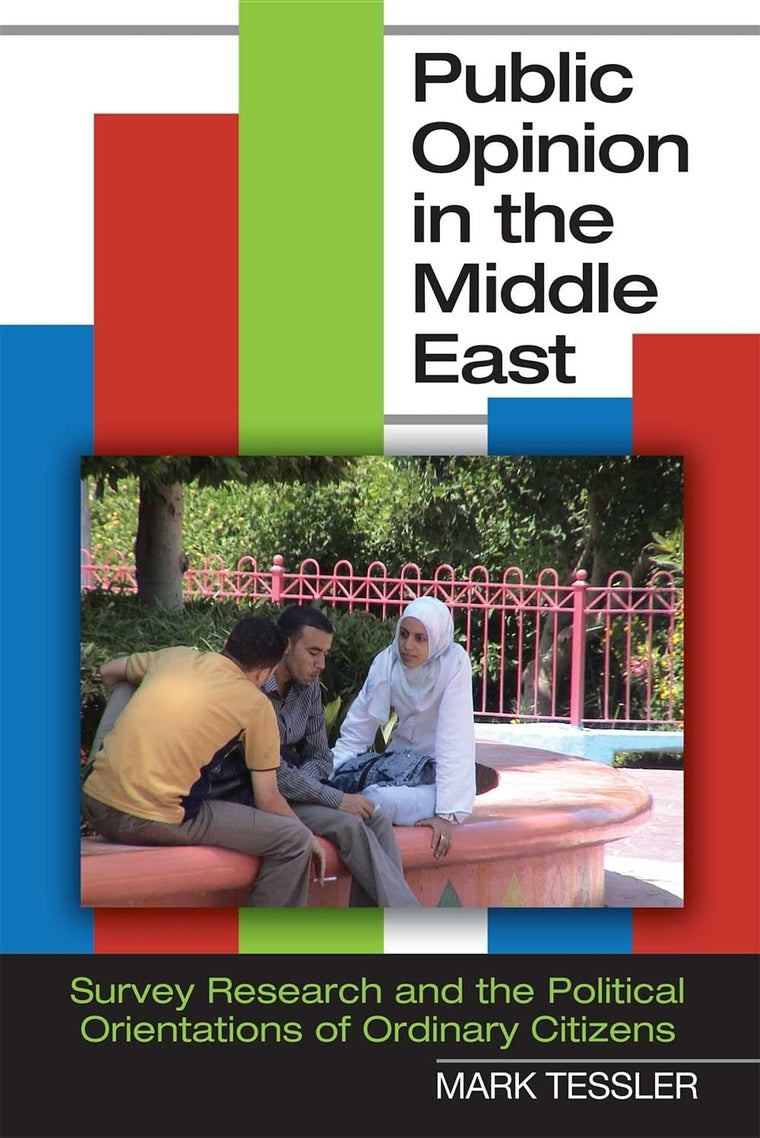 Public Opinion in the Middle East: Survey Research and the Political Orientations of Ordinary Citizens (Middle East Studies)