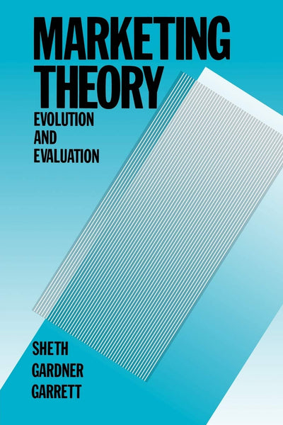 Marketing Theory: Evolution and Evaluation