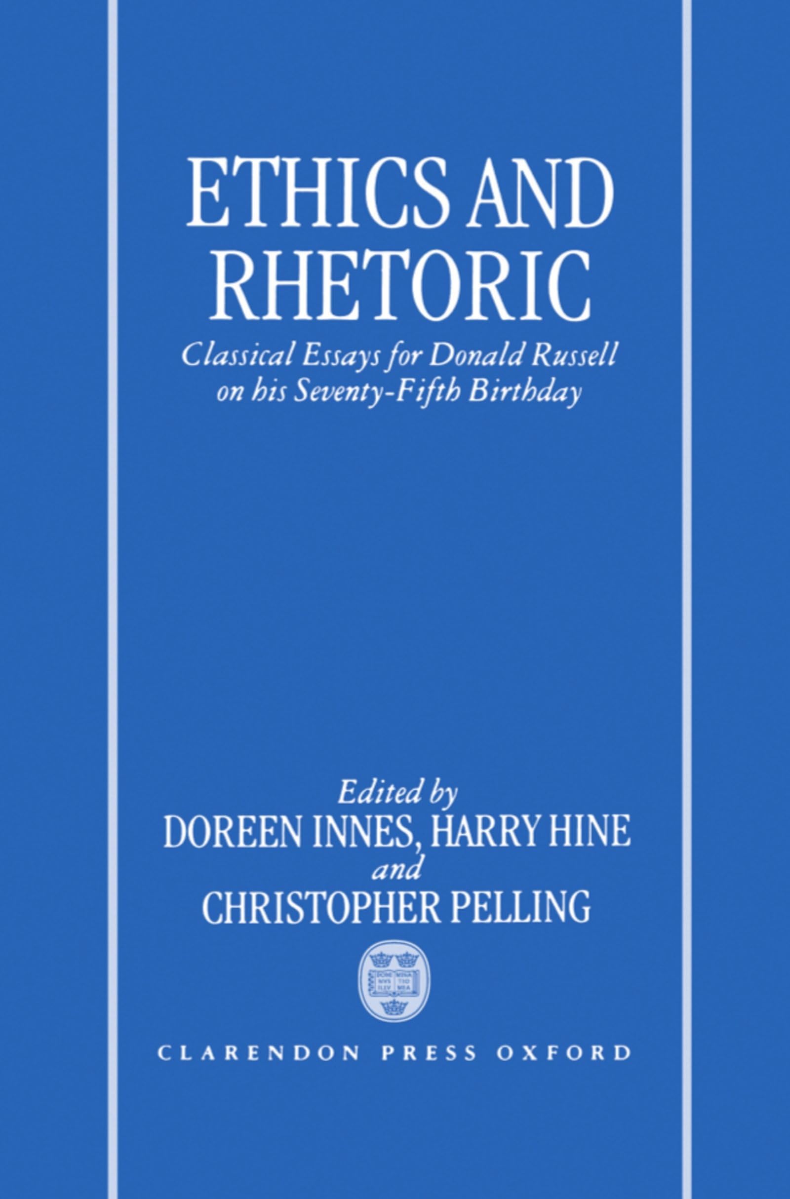 Ethics and Rhetoric: Classical Essays for Donald Russell on his Seventy-Fifth Birthday