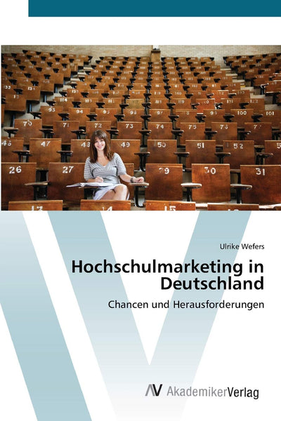 Hochschulmarketing in Deutschland: Chancen und Herausforderungen (German Edition)