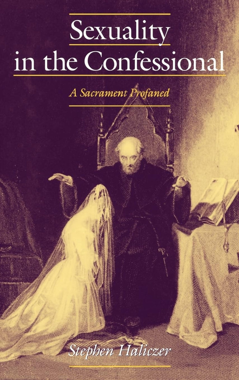 Sexuality in the Confessional: A Sacrament Profaned (Studies in the History of Sexuality)