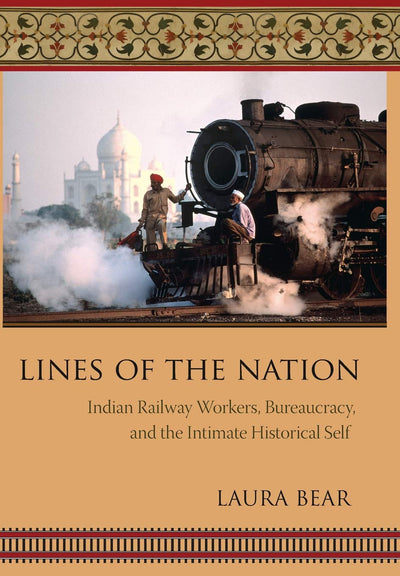 Lines of the Nation: Indian Railway Workers, Bureaucracy, and the Intimate Historical Self (Cultures of History)