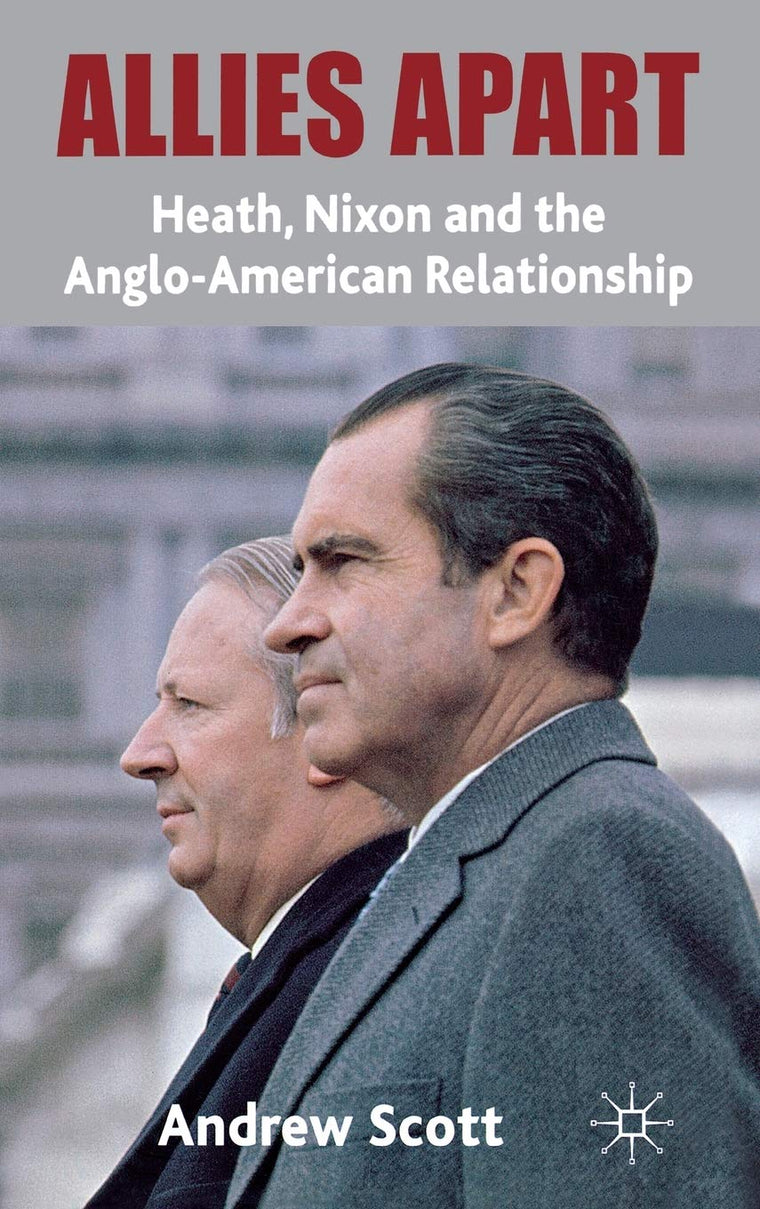 Allies Apart: Heath, Nixon and the Anglo-American Relationship