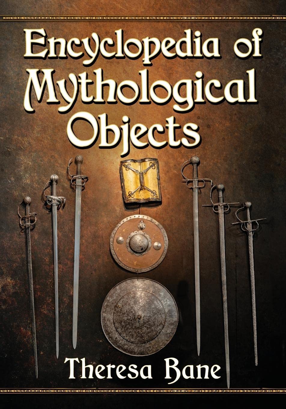 Encyclopedia of Mythological Objects (McFarland Myth and Legend Encyclopedias)