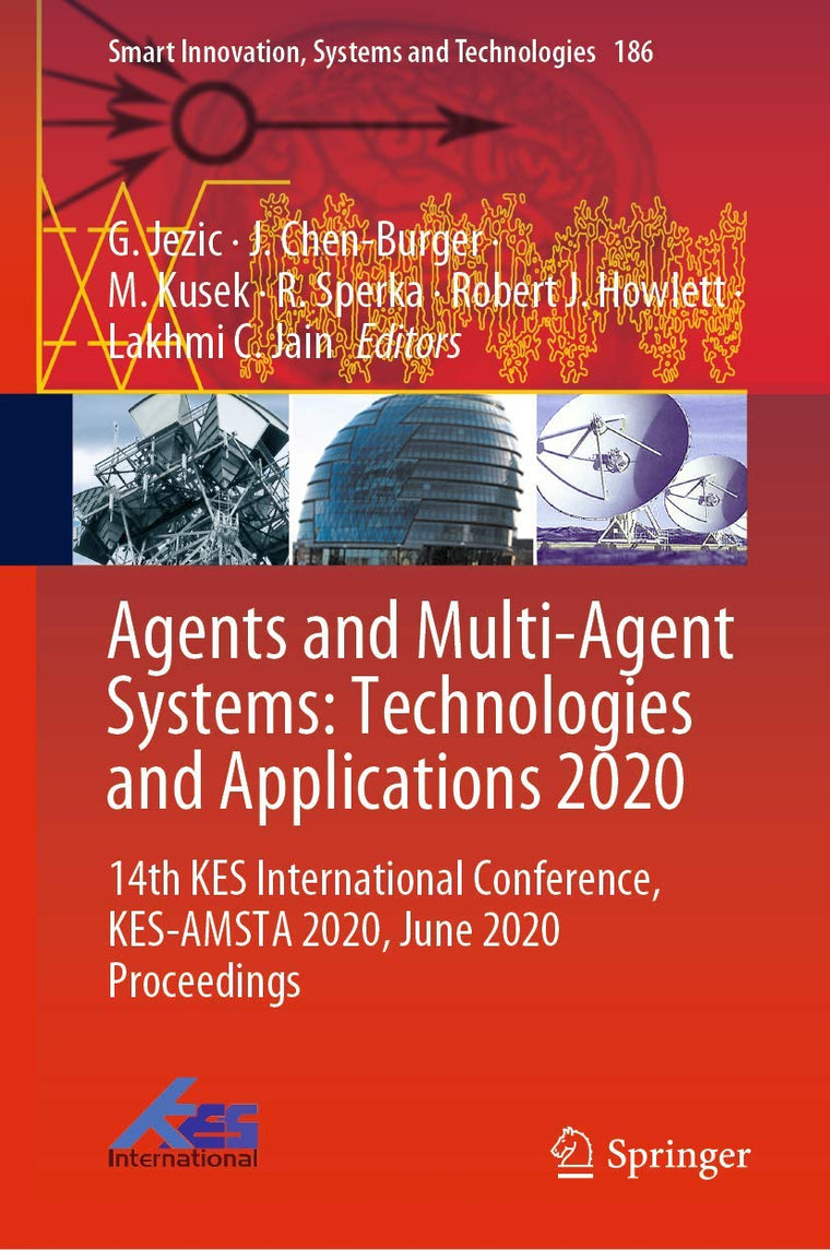 Agents and Multi-Agent Systems: Technologies and Applications 2020: 14th KES International Conference, KES-AMSTA 2020, June 2020 Proceedings (Smart Innovation, Systems and Technologies, 186)
