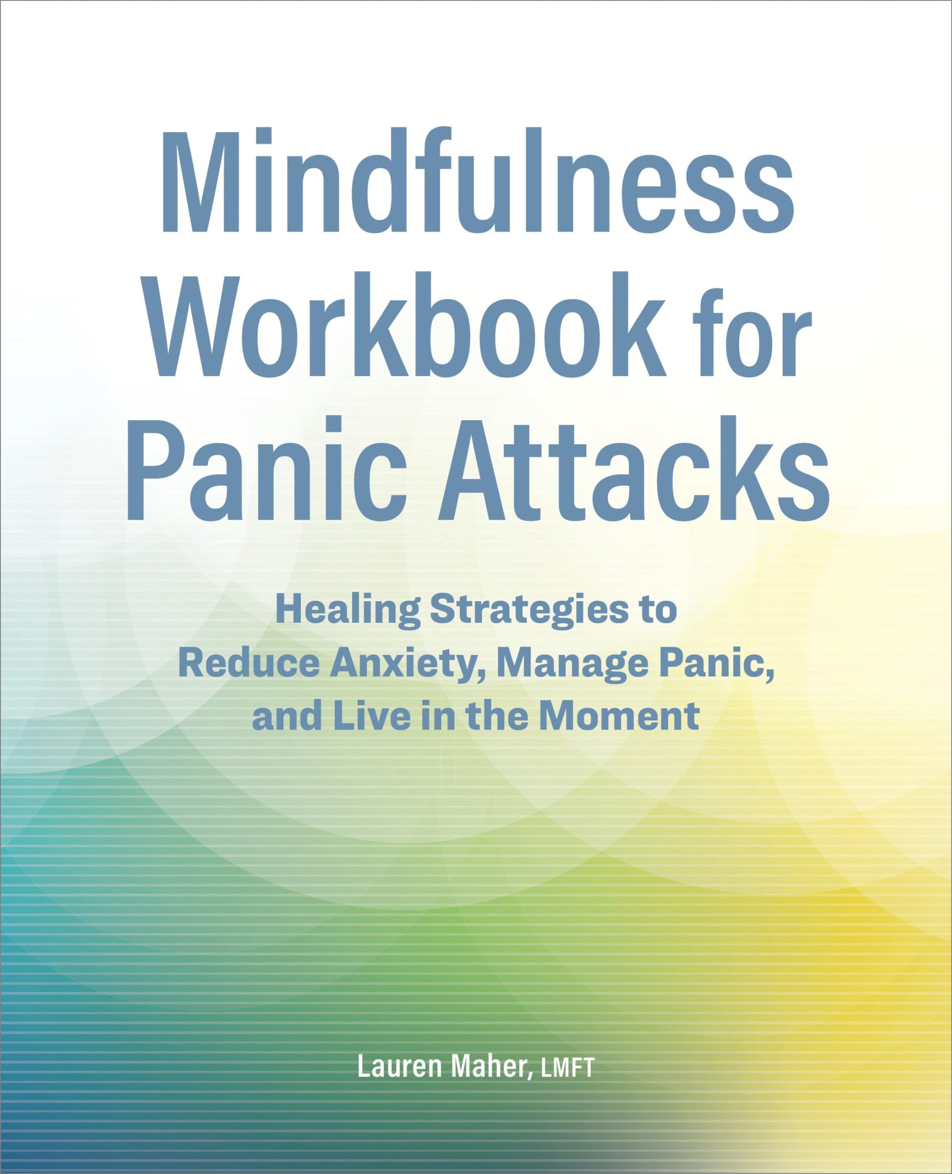 Mindfulness Workbook for Panic Attacks: Healing Strategies to Reduce Anxiety, Manage Panic and Live in the Moment