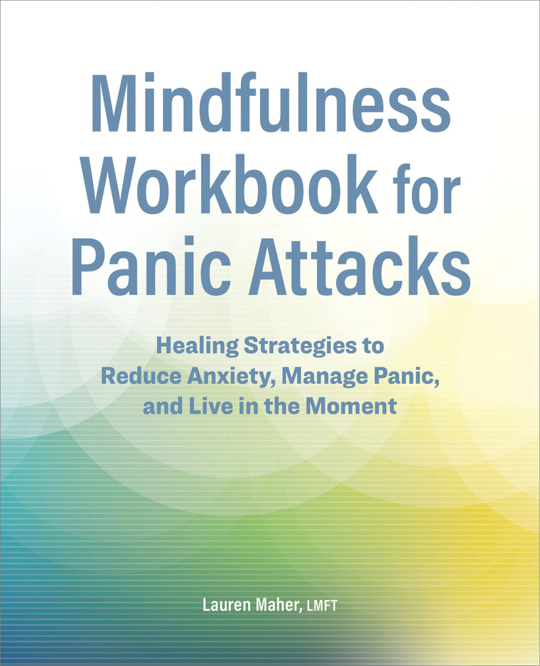 Mindfulness Workbook for Panic Attacks: Healing Strategies to Reduce Anxiety, Manage Panic and Live in the Moment