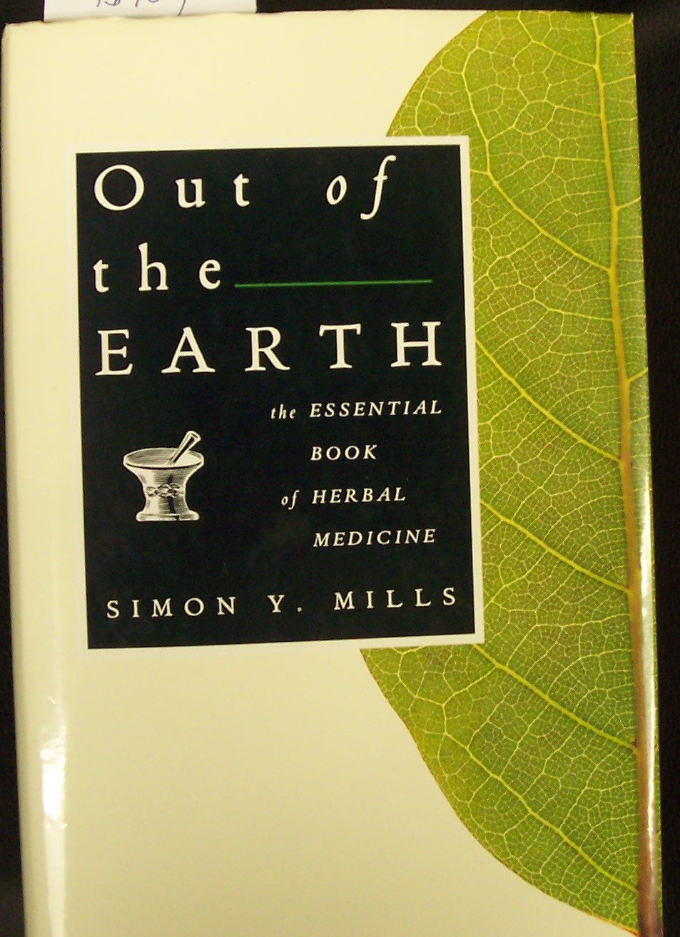 Out of the Earth: The Essential Book of Herbal Medicine by M