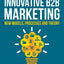 Innovative B2B Marketing: New Models, Processes and Theory