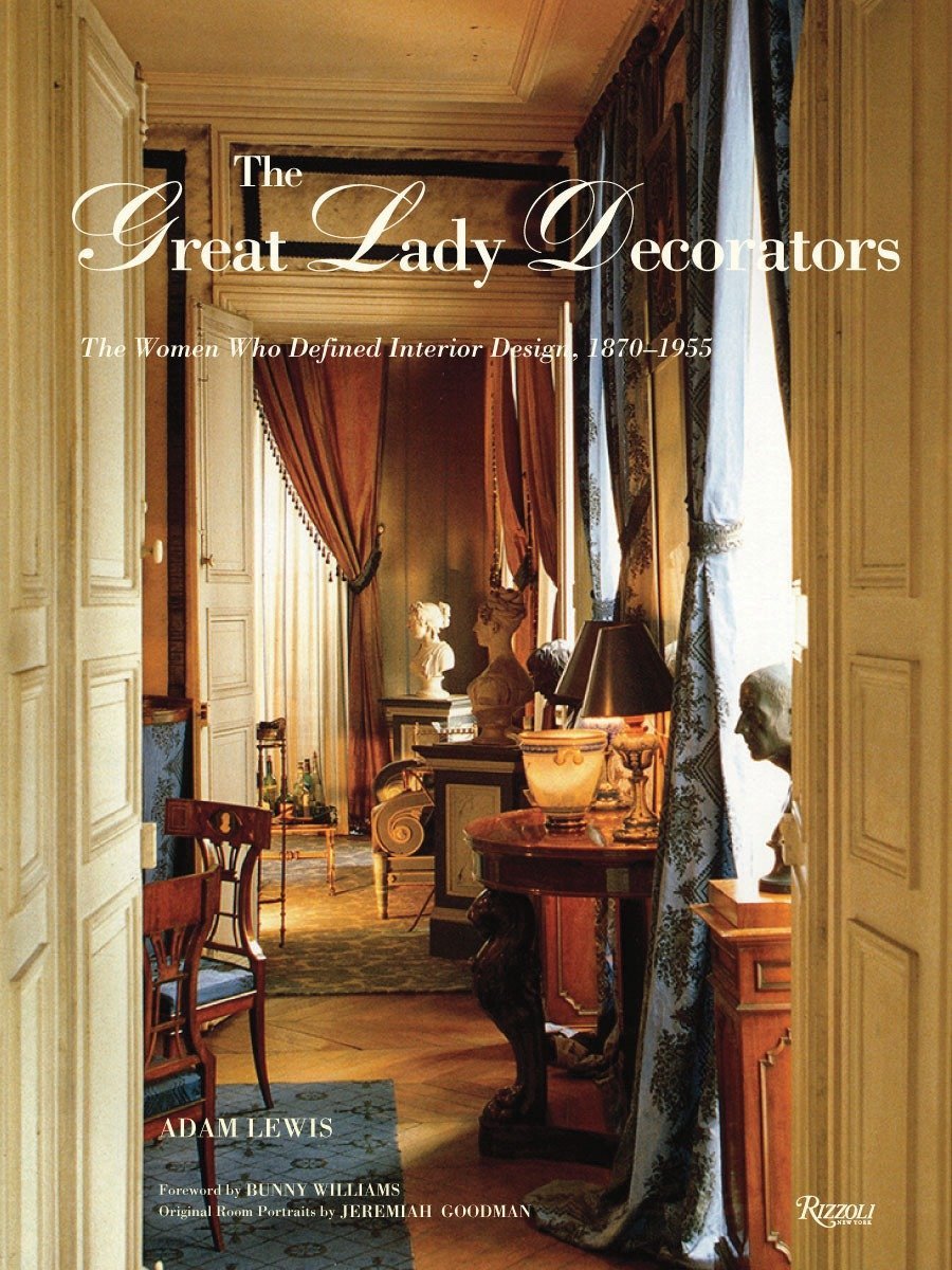The Great Lady Decorators: The Women Who Defined Interior De
