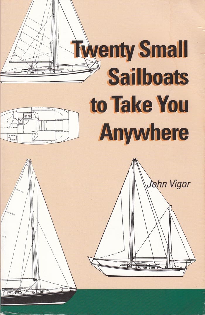 Twenty Small Sailboats to Take You Anywhere by John Vigor