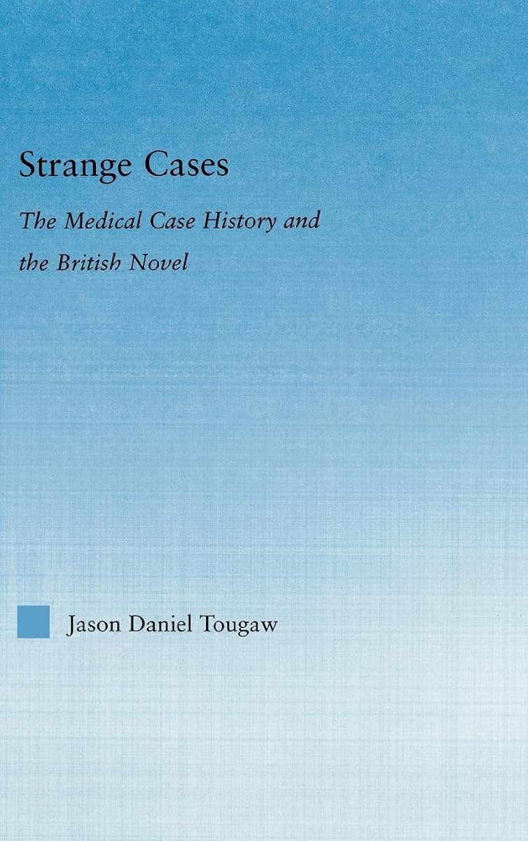 Strange Cases: The Medical Case History and the British Novel (Literary Criticism and Cultural Theory)