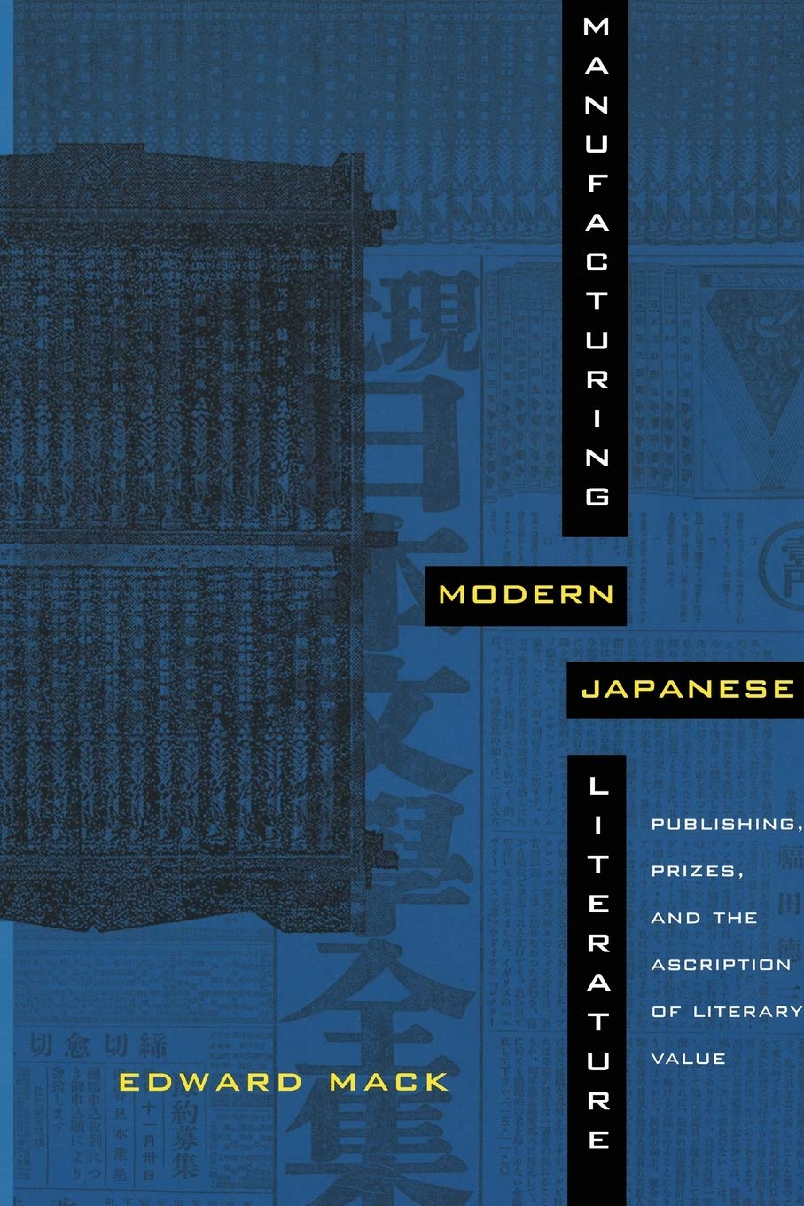 Manufacturing Modern Japanese Literature: Publishing, Prizes, and the Ascription of Literary Value (Asia-Pacific: Culture, Politics, and Society)