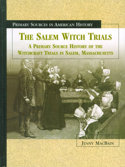 The Salem Witch Trials: A Primary Source History of the Witchcraft Trials in Salem, Massachusetts (Primary Sources in American History)