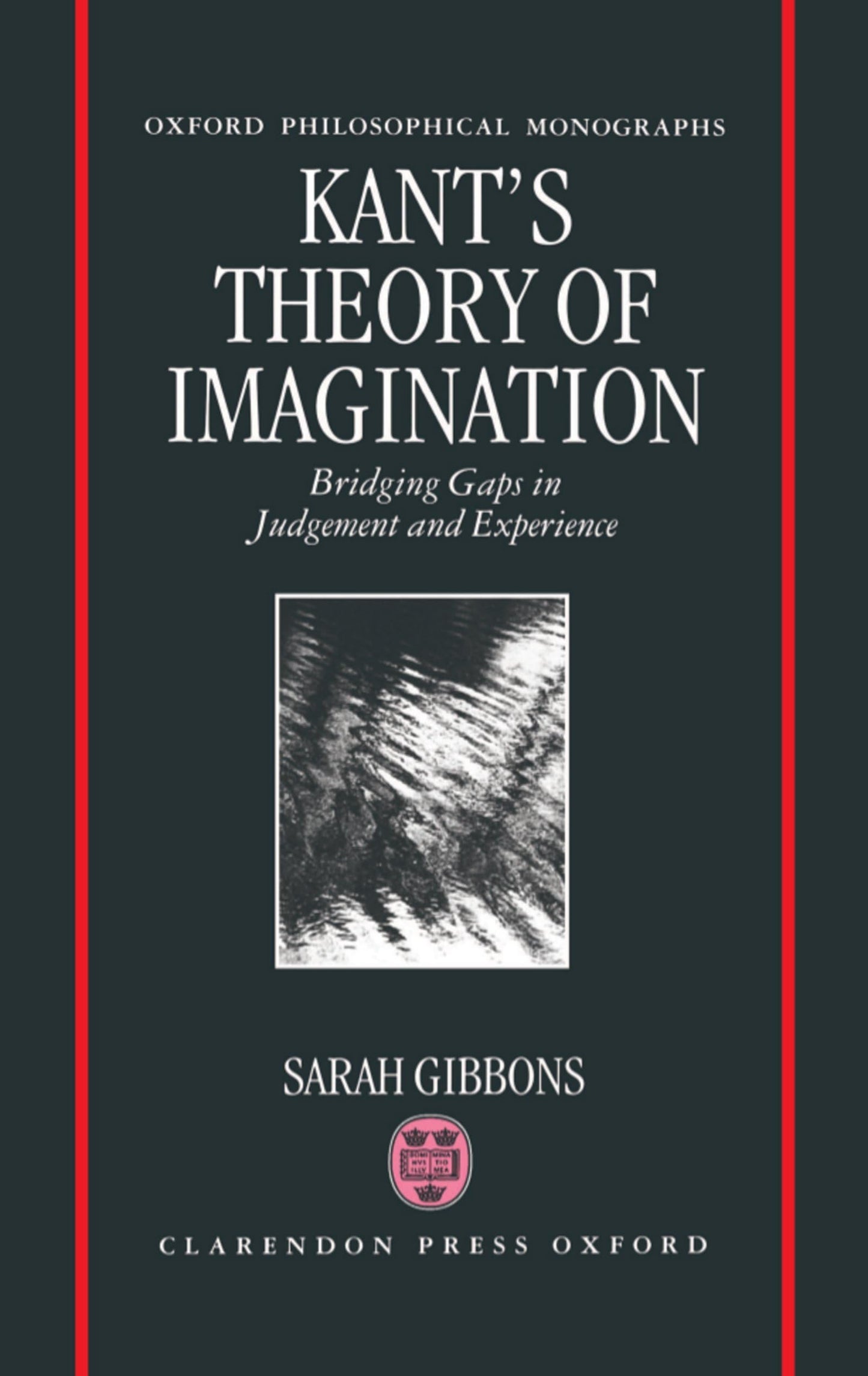 Kant's Theory of Imagination: Bridging Gaps in Judgement and Experience (Oxford Philosophical Monographs)