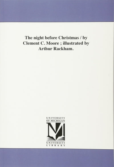 The night before Christmas / by Clement C. Moore ; illustrated by Arthur Rackham.