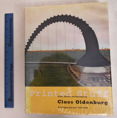 Printed Stuff: Prints, Poster, and Ephemera by Claes Oldenburg A Catalogue Raisonne 1958-1996