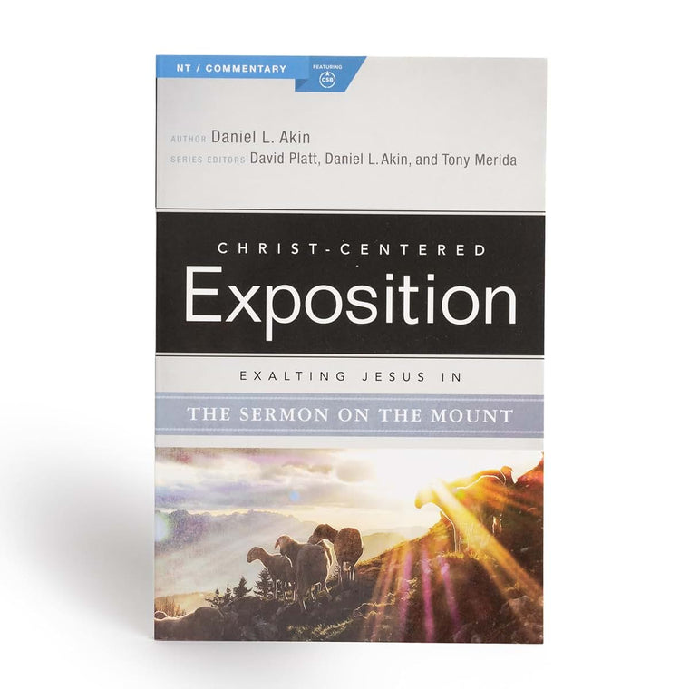 Exalting Jesus in the Sermon on the Mount (Christ-Centered Exposition Commentary)