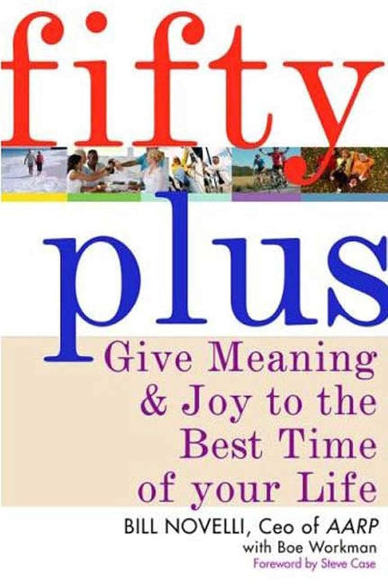 Fifty Plus: Give Meaning and Purpose to the Best Time of Your Life