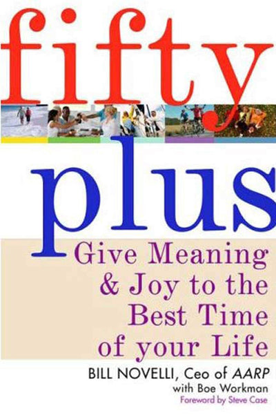 Fifty Plus: Give Meaning and Purpose to the Best Time of Your Life