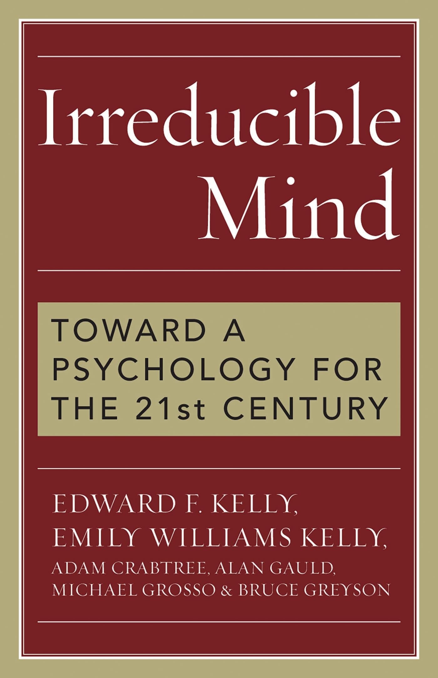 Irreducible Mind: Toward a Psychology for the 21st Century
