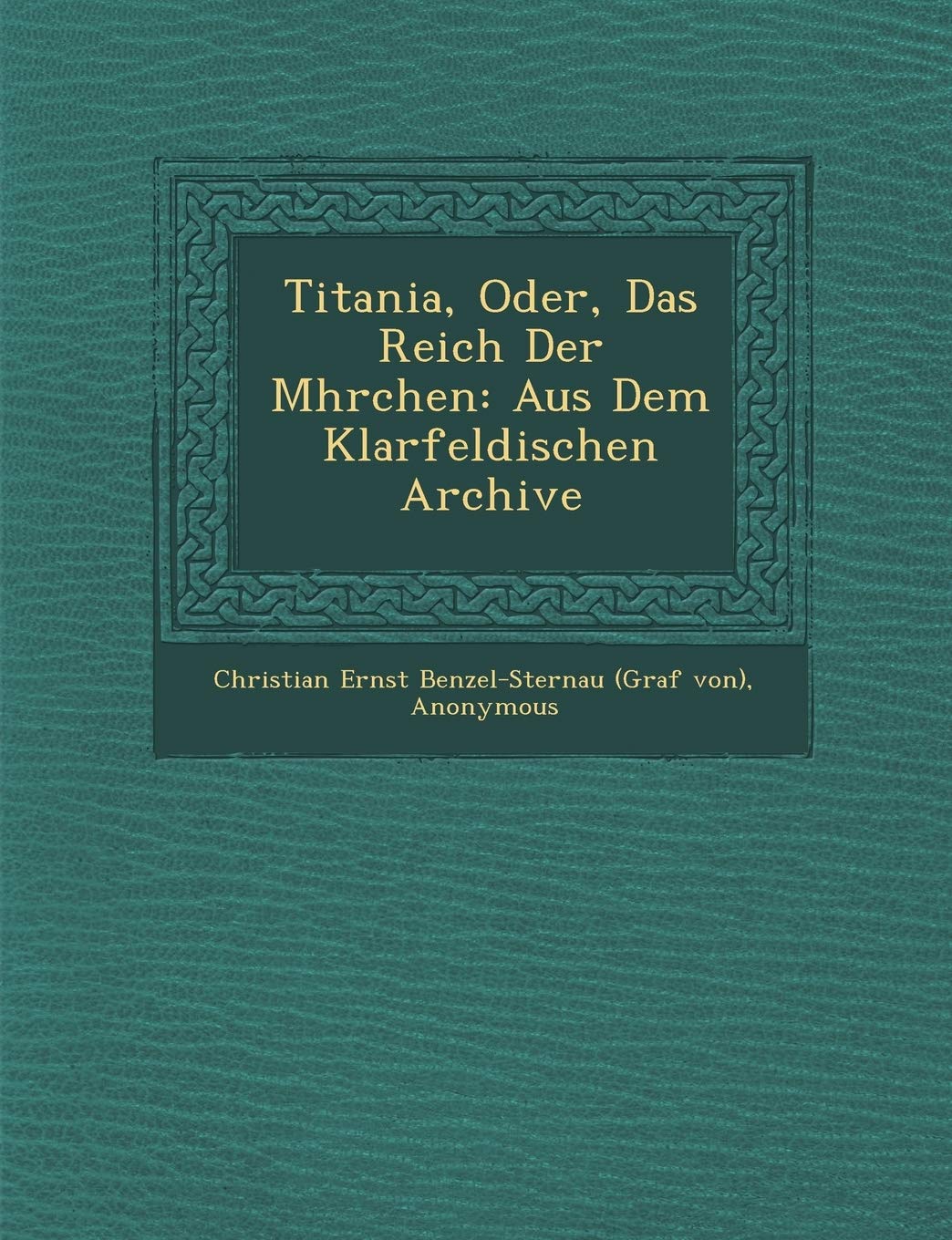 Titania, Oder, Das Reich Der M Hrchen: Aus Dem Klarfeldischen Archive (English and German Edition)