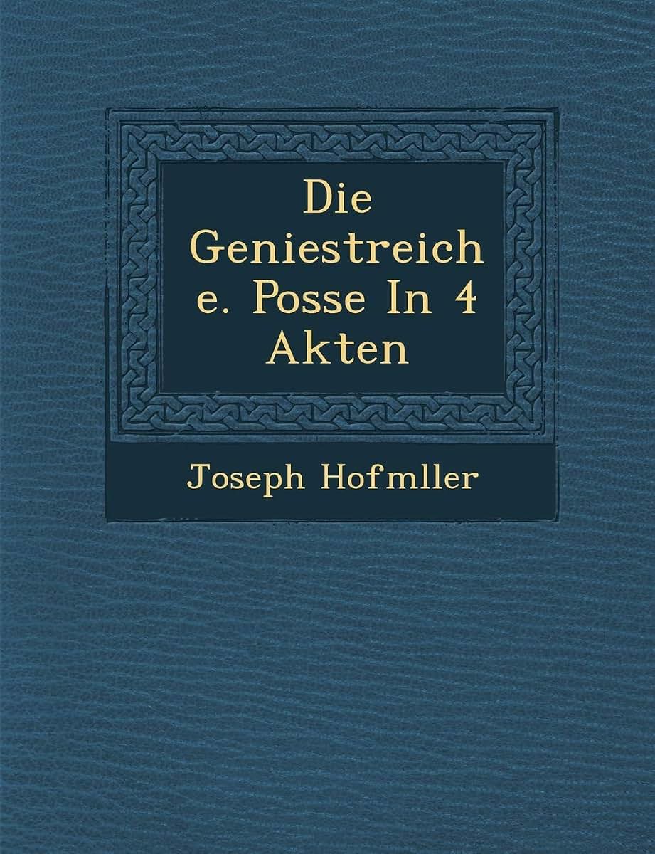 Die Geniestreiche. Posse in 4 Akten (English and German Edition)