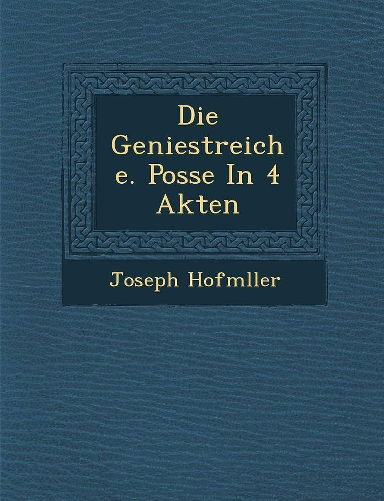Die Geniestreiche. Posse in 4 Akten (English and German Edition)