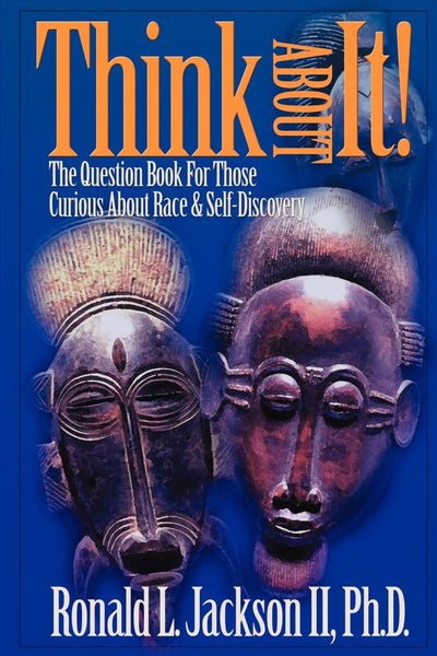 Think About It!: The Question Book For Those Curious About Race and Self Discovery