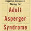 Cognitive-Behavioral Therapy for Adult Asperger Syndrome, First Edition (Guides to Individualized Evidence-Based Treatment)