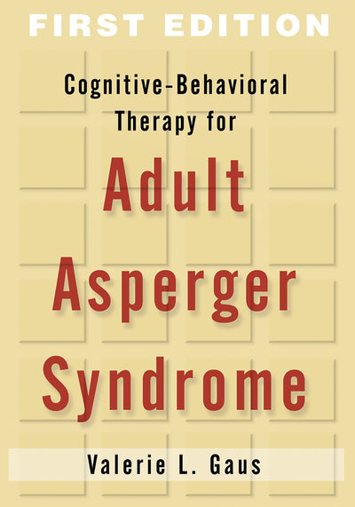 Cognitive-Behavioral Therapy for Adult Asperger Syndrome, First Edition (Guides to Individualized Evidence-Based Treatment)