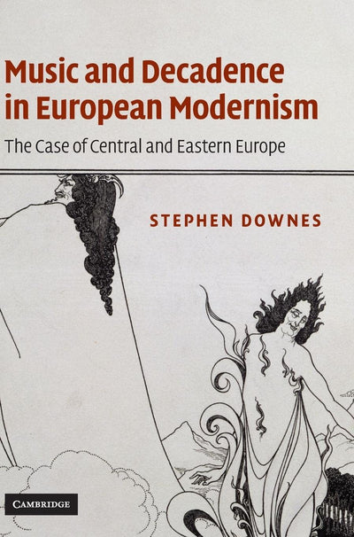 Music and Decadence in European Modernism: The Case of Central and Eastern Europe