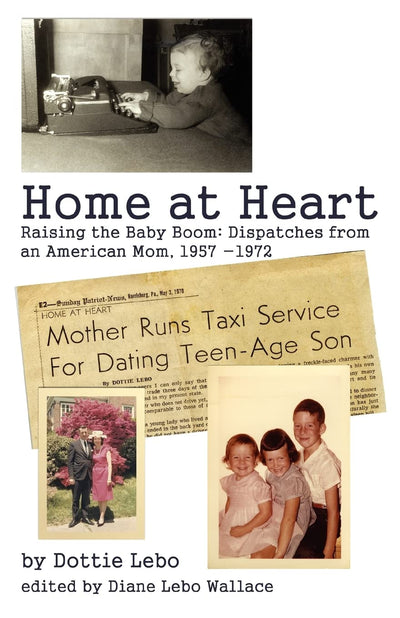 Home at Heart: Raising the Baby Boom: Dispatches from an American Mom, 19571972