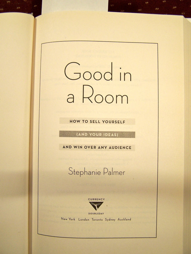 Good in a Room: How to Sell Yourself (and Your Ideas) and Win Over Any Audience — back cover