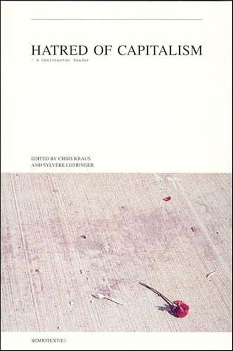 Hatred of Capitalism: A Semiotext(e) Reader