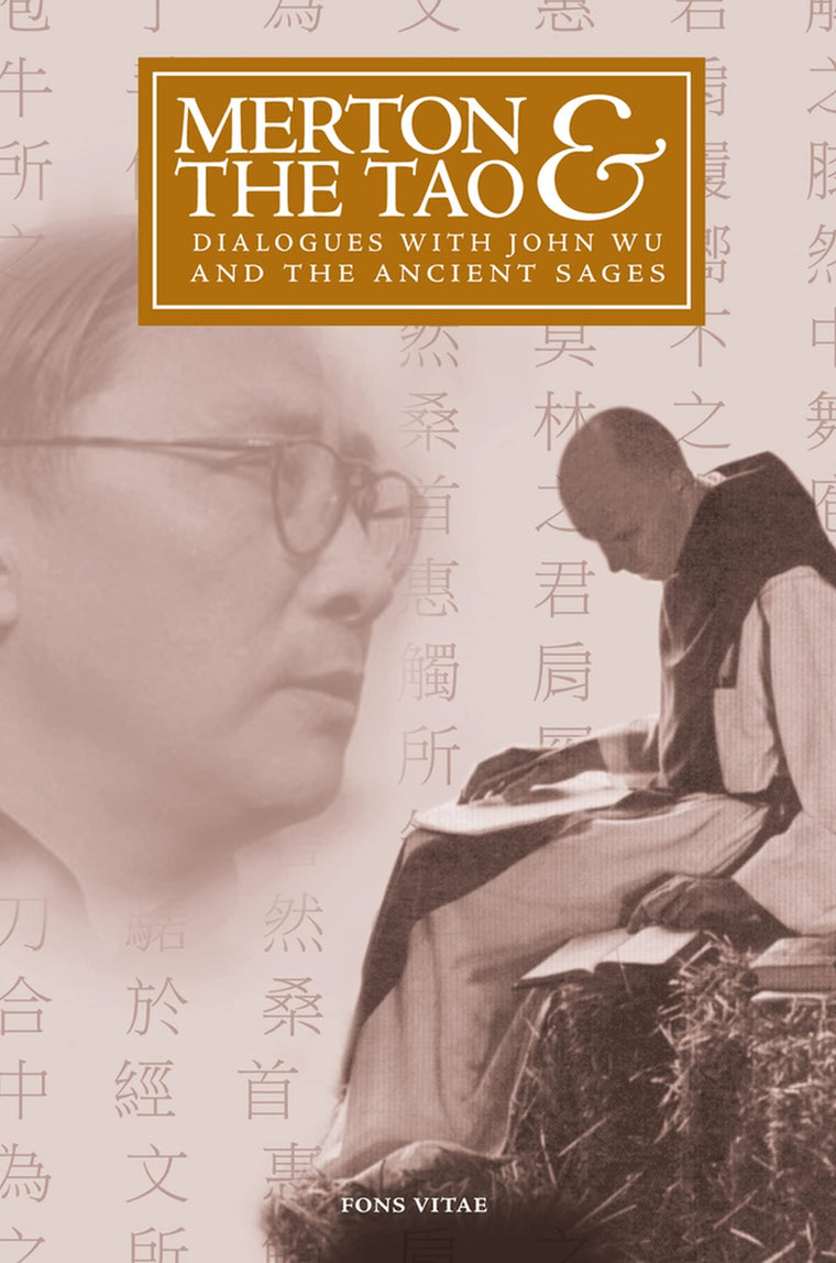 Merton & the Tao: Dialogues with John Wu and the Ancient Sages (The Fons Vitae Thomas Merton Series)
