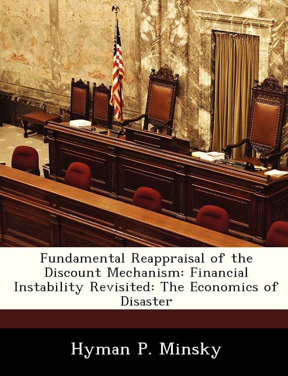 Fundamental Reappraisal of the Discount Mechanism: Financial Instability Revisited: The Economics of Disaster