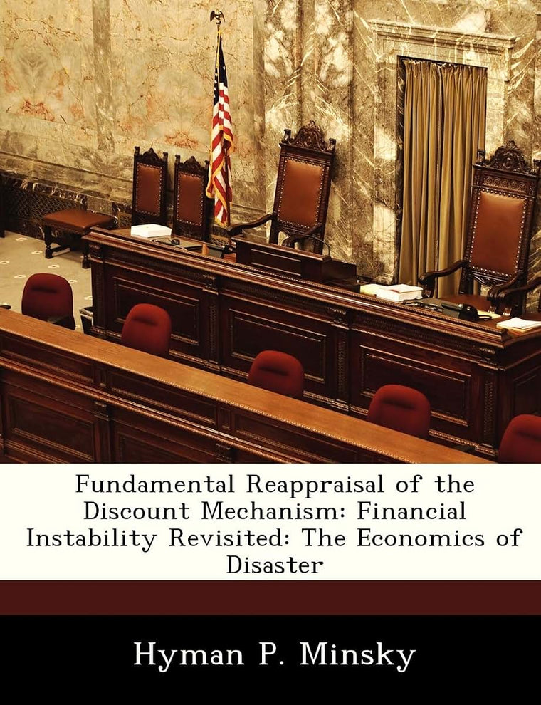 Fundamental Reappraisal of the Discount Mechanism: Financial Instability Revisited: The Economics of Disaster