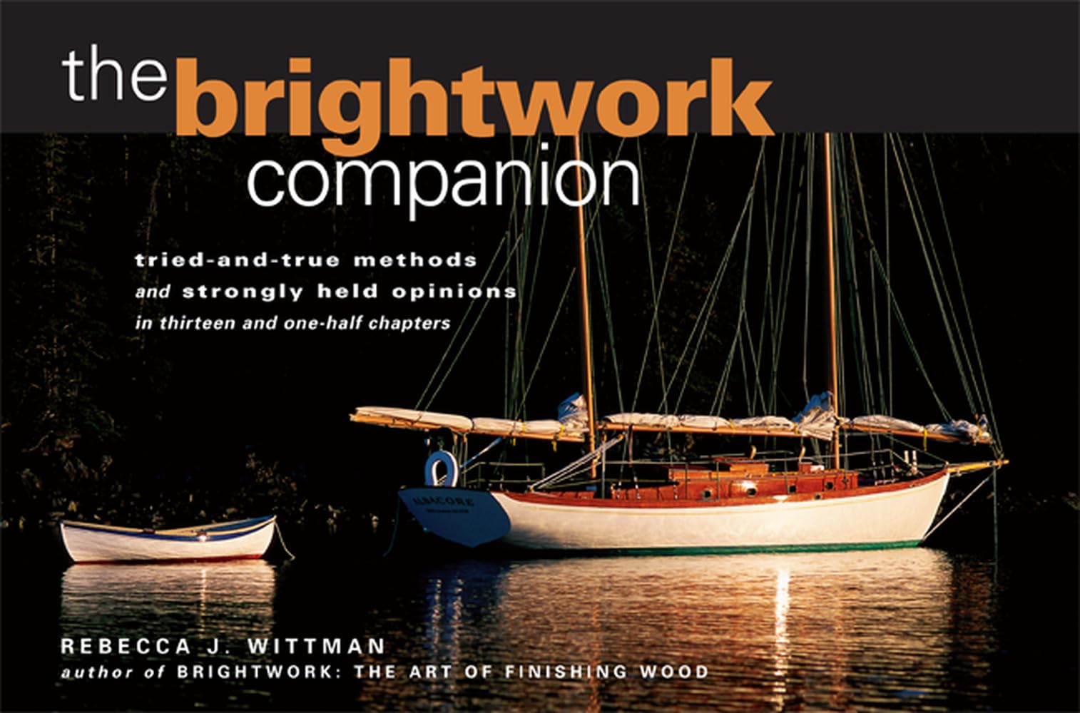 The Brightwork Companion : Tried-and-True Methods and Strongly Held Opinions in Thirteen and One-Half Chapters
