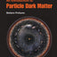 Introduction To Particle Dark Matter, An (Advanced Textbooks in Physics)