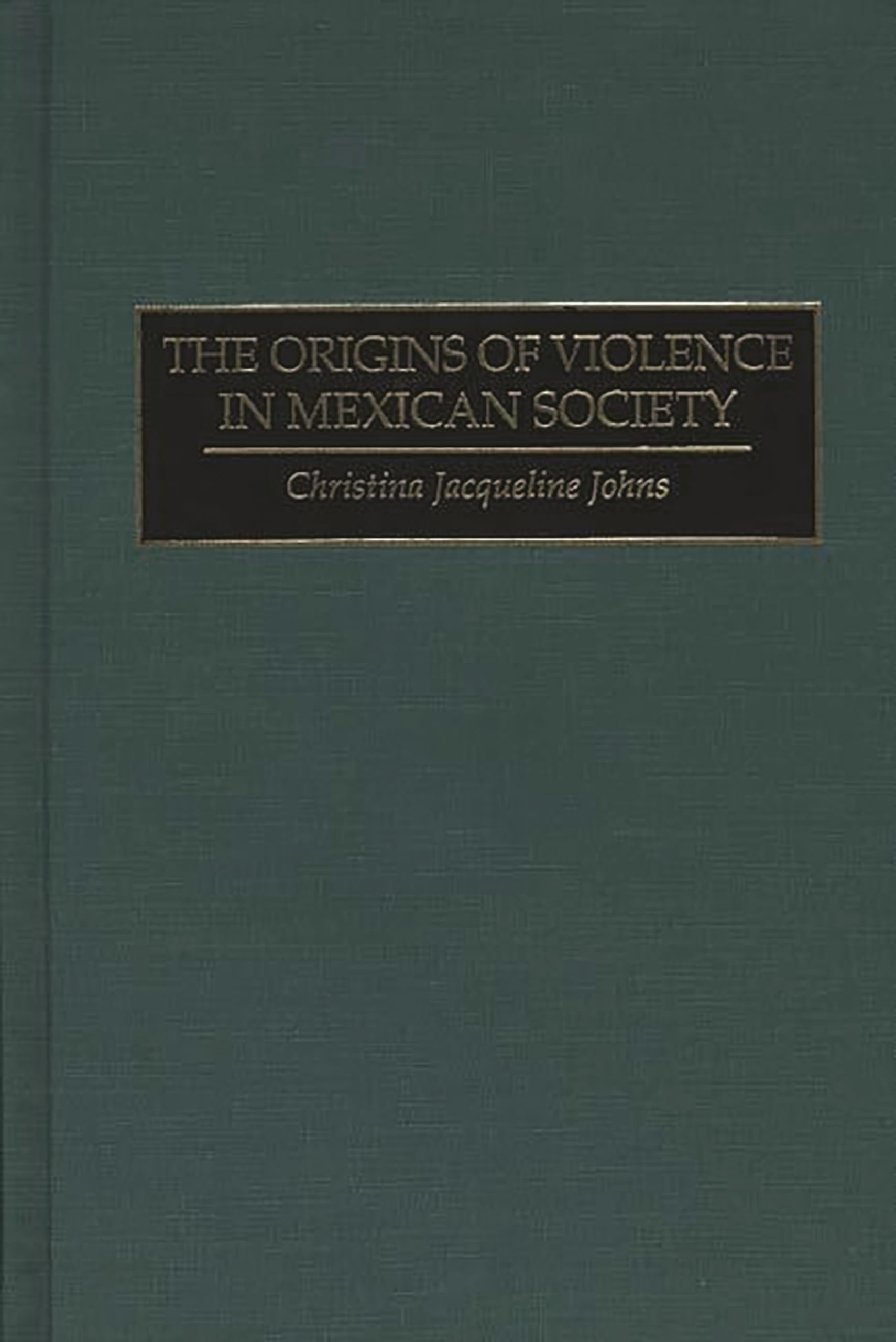 The Origins of Violence in Mexican Society: