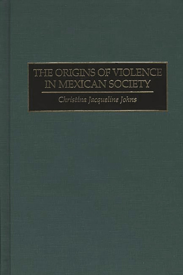 The Origins of Violence in Mexican Society: