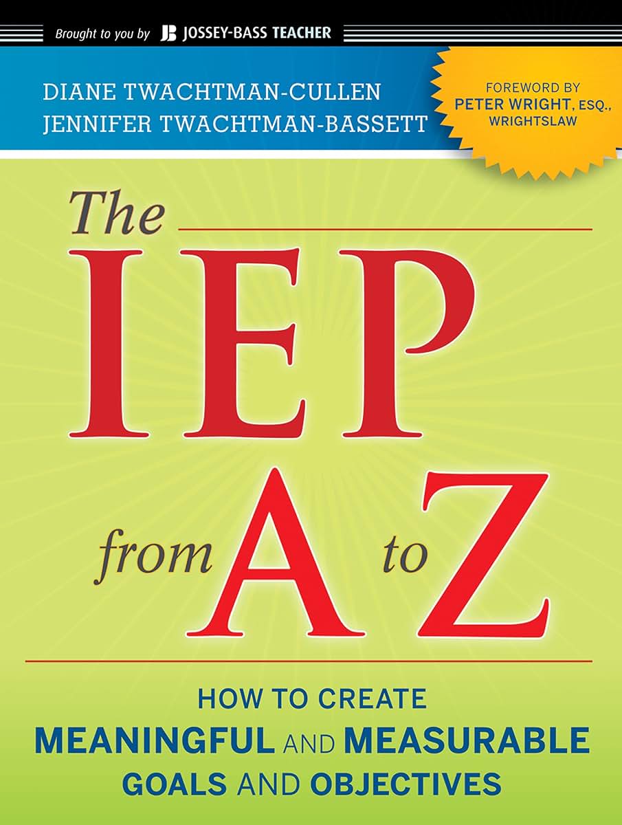 The IEP from A to Z: How to Create Meaningful and Measurable Goals and Objectives
