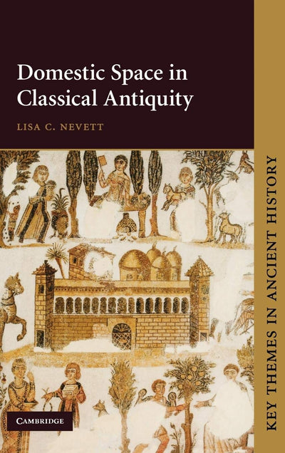 Domestic Space in Classical Antiquity (Key Themes in Ancient History)