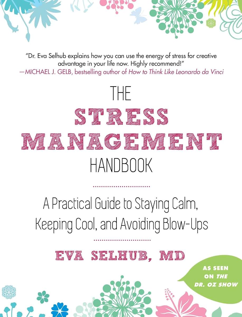 The Stress Management Handbook: A Practical Guide to Staying Calm, Keeping Cool, and Avoiding Blow-Ups