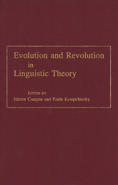 Evolution and Revolution in Linguistic Theory: Studies in Honor of Carlos P. Otero (Georgetown Studies In Romance)