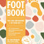 The Foot Book: Everything You Need to Know to Take Care of Your Feet (Podiatry, Self-Care, Pain Releif)