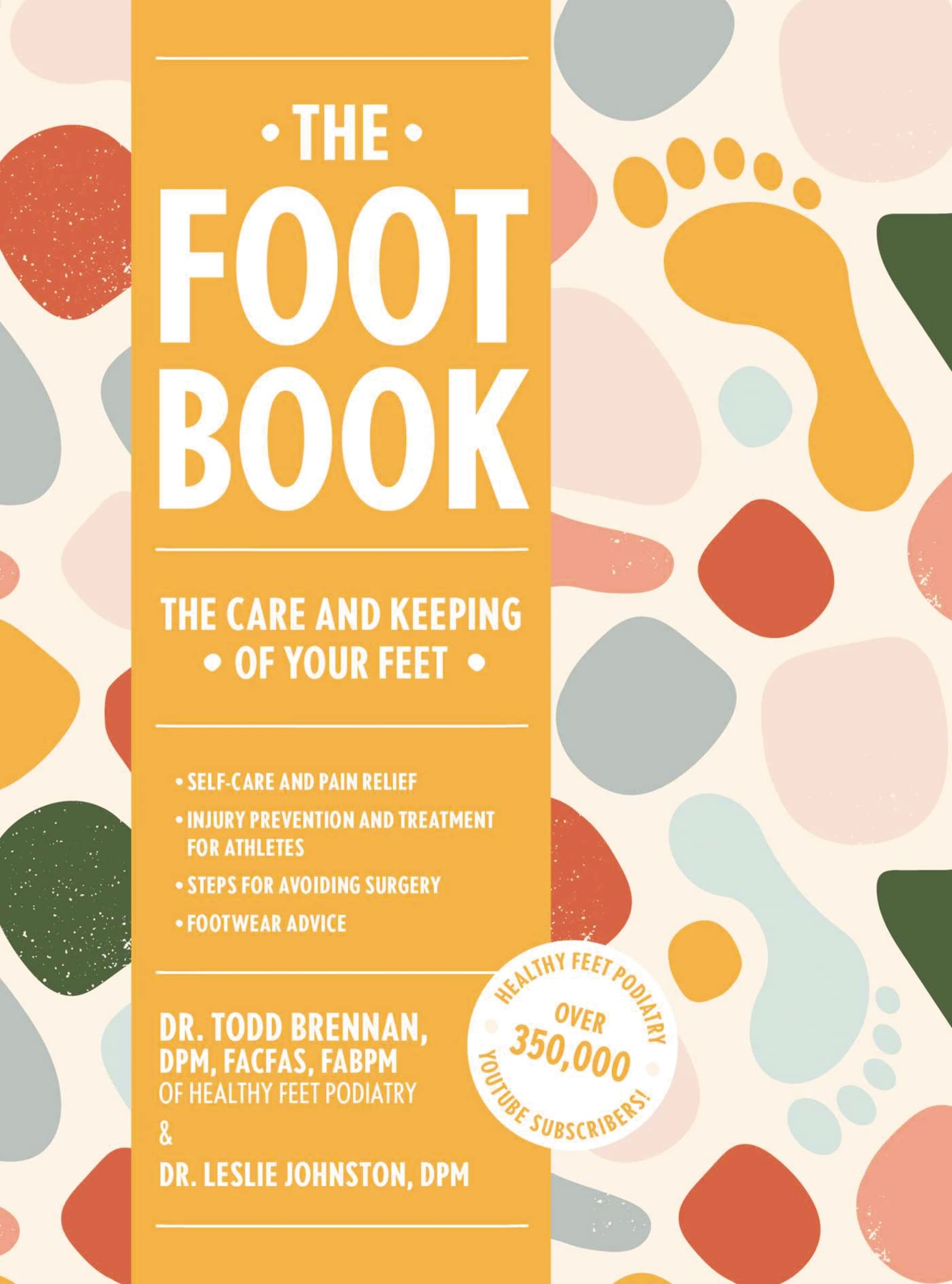 The Foot Book: Everything You Need to Know to Take Care of Your Feet (Podiatry, Self-Care, Pain Releif)