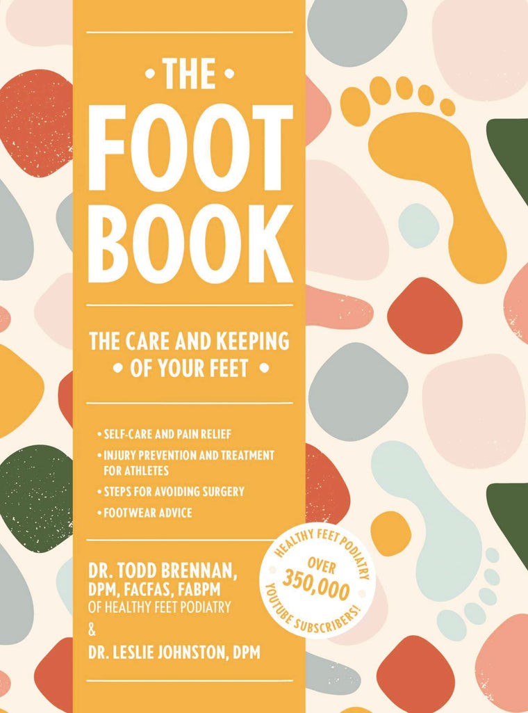 The Foot Book: Everything You Need to Know to Take Care of Your Feet (Podiatry, Self-Care, Pain Releif)